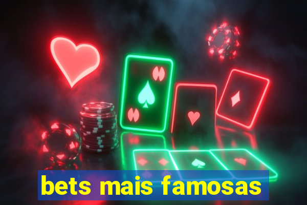 bets mais famosas